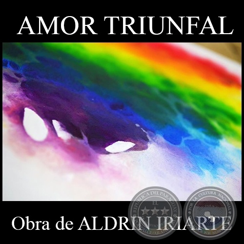 AMOR TRIUNFAL - Obra de ALDRIN IRIARTE - Año 2015